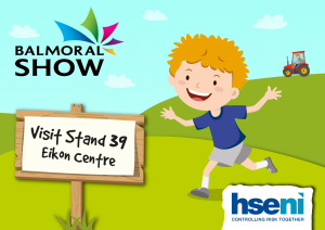 Image reads: visit us at stand 39 at the eikon centre. Balmoral Show logo and HSENI logo