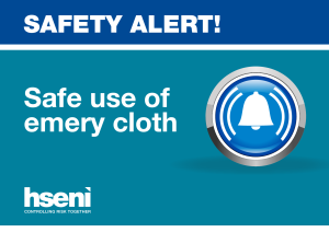 Safety alert - emery cloth Safety alert - emery cloth